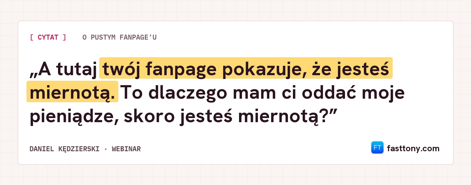 Cytat: A tutaj twój fanpage pokazuje, że jesteś miernotą.