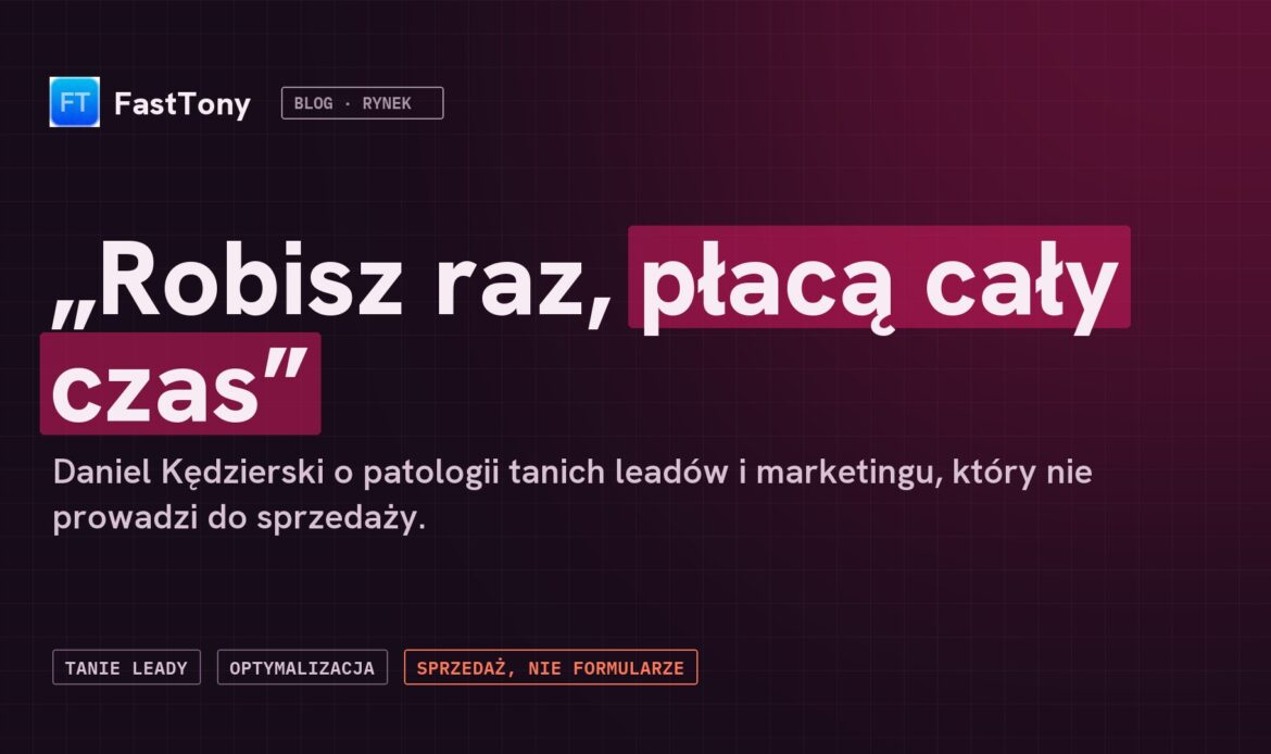 „Robisz raz, płacą cały czas” - Daniel Kędzierski o patologii tanich leadów